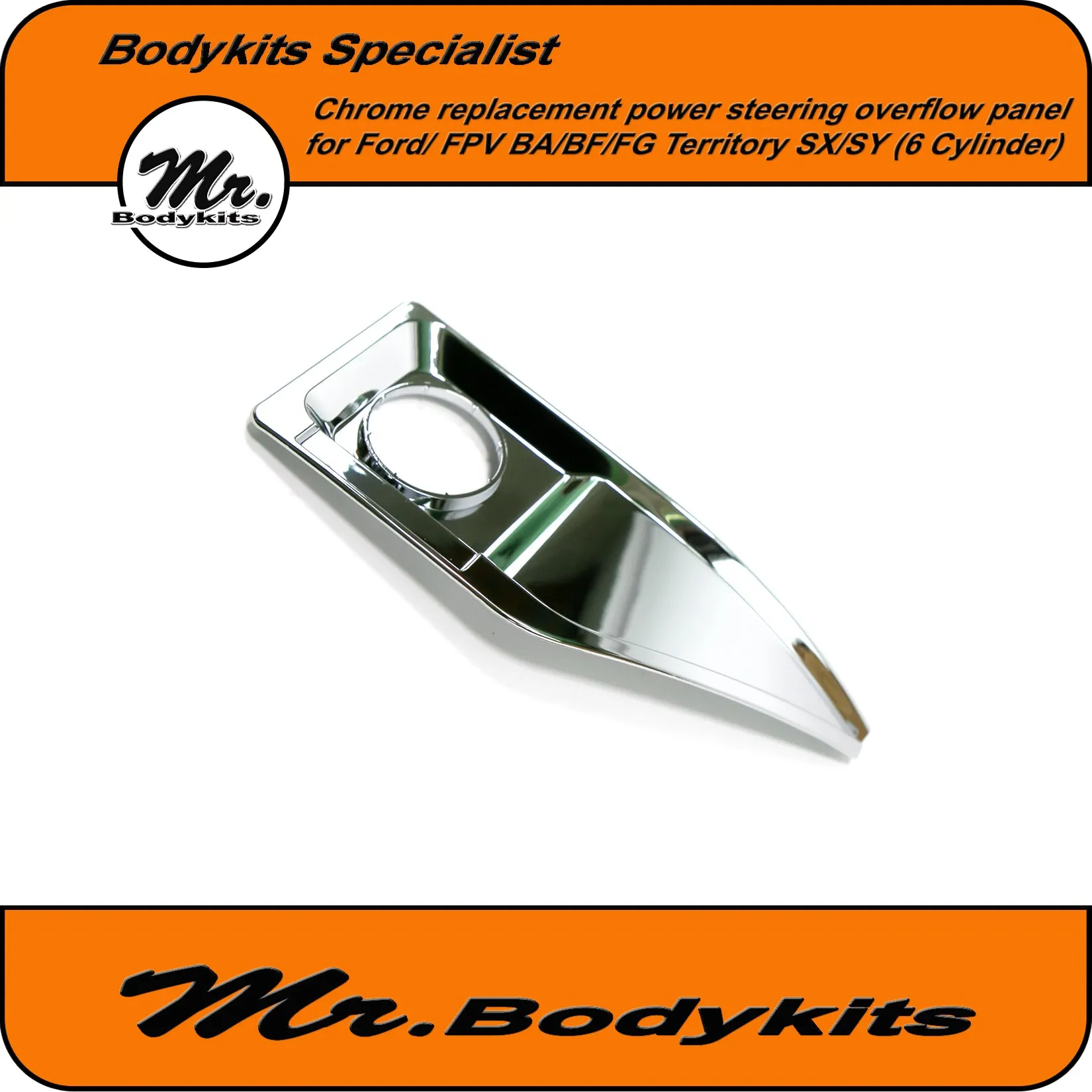 BA/BF/FG Falcon/FPV Territory SX/SY Chrome power steering fluid overflow panel (6 Cylinder)