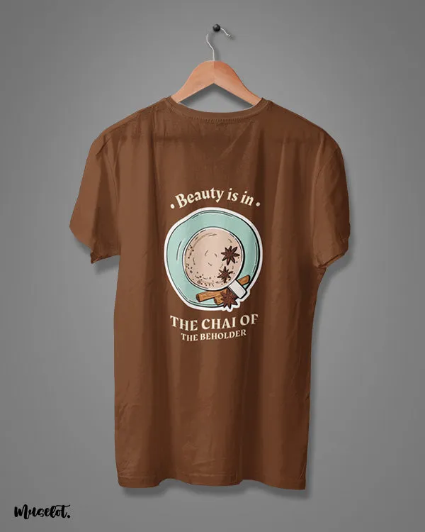 Beauty is in chai of the beholder printed t shirts