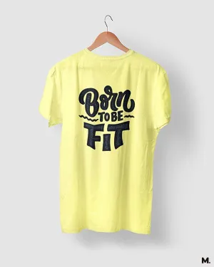 Born to be fit printed t shirts