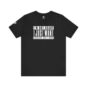 Copy of I'm Not Scary I Just Want Fucking Shit Done - Unisex Jersey Short Sleeve Tee