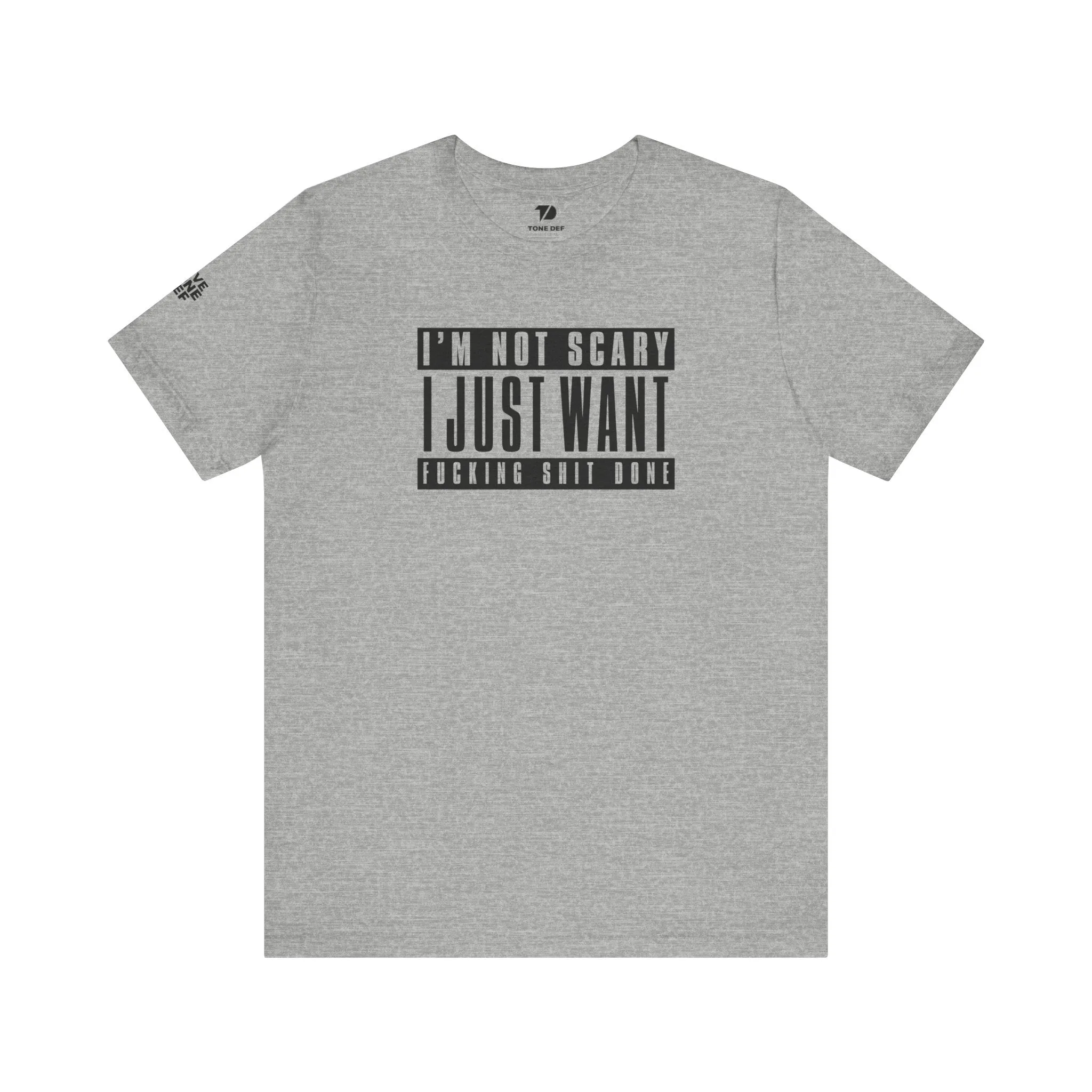 Copy of I'm Not Scary I Just Want Fucking Shit Done - Unisex Jersey Short Sleeve Tee
