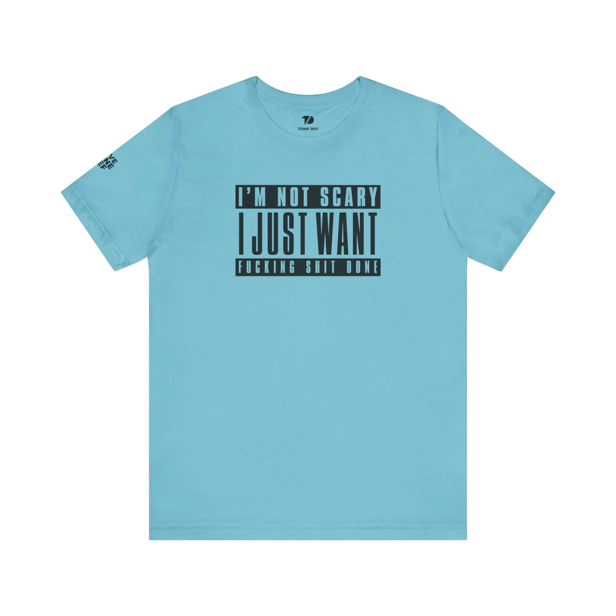 Copy of I'm Not Scary I Just Want Fucking Shit Done - Unisex Jersey Short Sleeve Tee