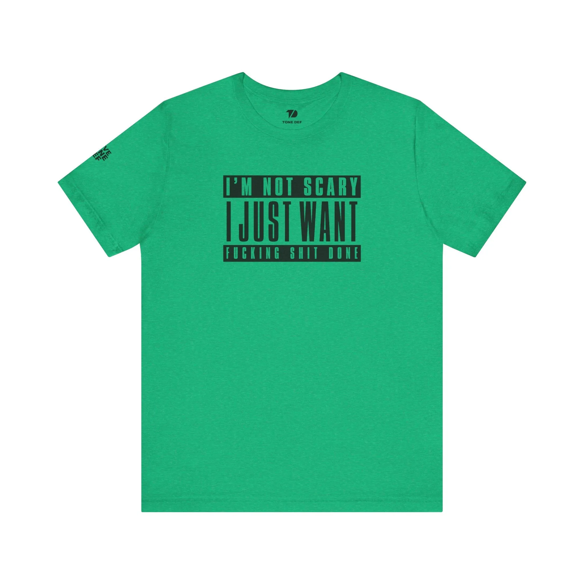 Copy of I'm Not Scary I Just Want Fucking Shit Done - Unisex Jersey Short Sleeve Tee