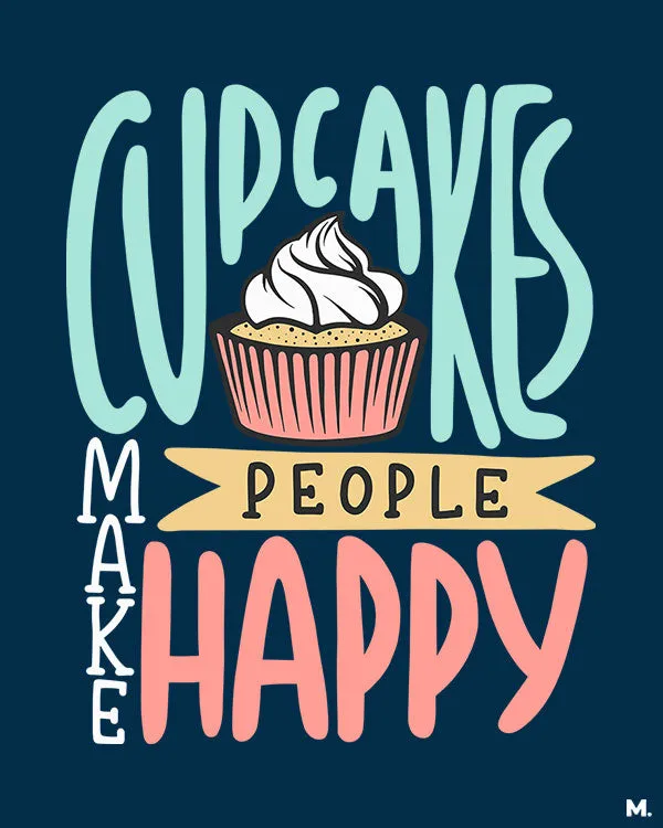 Cupcakes make people happy printed t shirts
