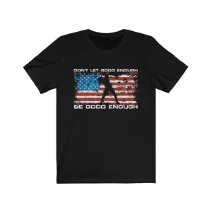 Don't Let Good Enough Be Good Enough Premium Dark Design Unisex T-Shirt