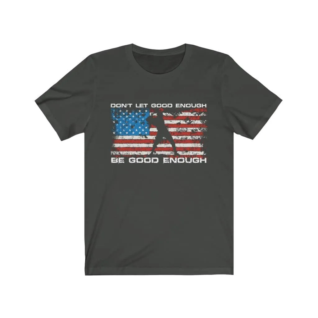 Don't Let Good Enough Be Good Enough Premium Dark Design Unisex T-Shirt