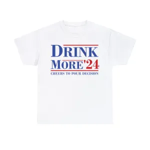 Drink More 24 Election T-SHIRT