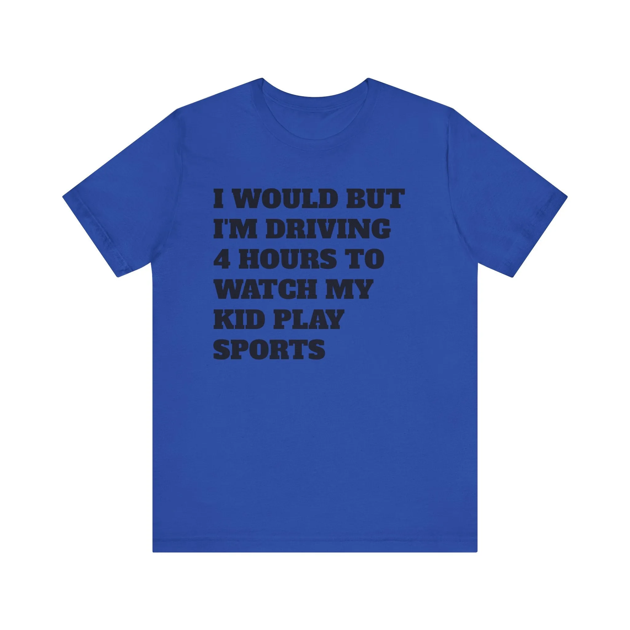 Driving 4 Hours to Watch Sports Short Sleeve Tee