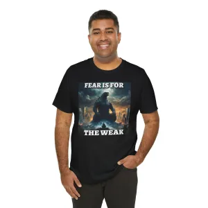 Fear is for the Weak