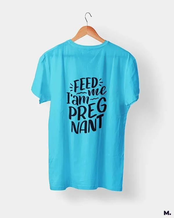 Feed me I am pregnant printed t shirts