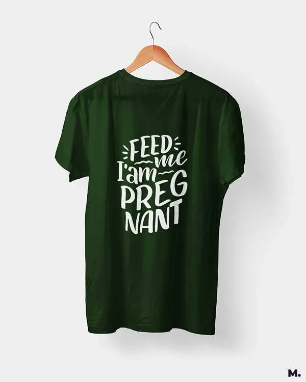 Feed me I am pregnant printed t shirts