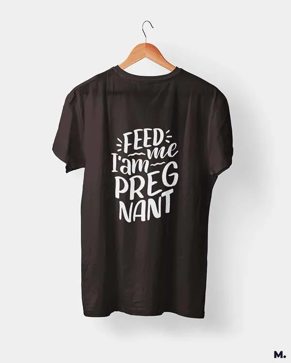Feed me I am pregnant printed t shirts