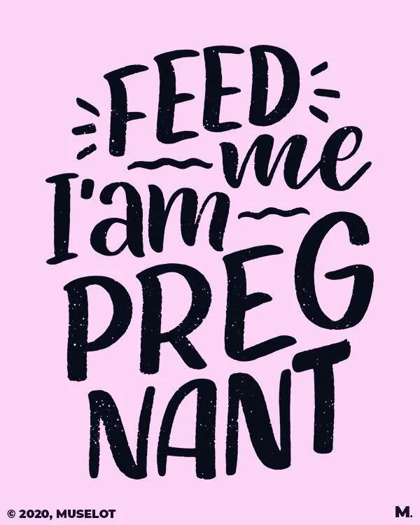 Feed me I am pregnant printed t shirts