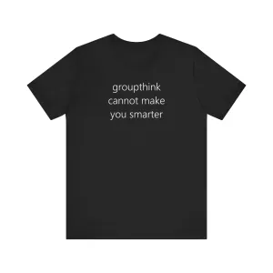 groupthink cannot make you smarter