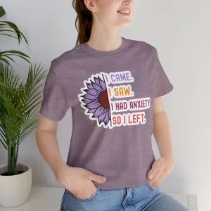 I Came I Saw I Had Anxiety I Left, Funny Tees, Unisex Jersey Short Sleeve Tee, Funny Anxiety Shirt, Anxiety Tee