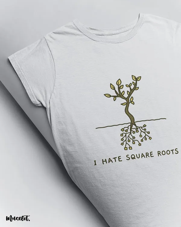 I hate square roots printed t shirts