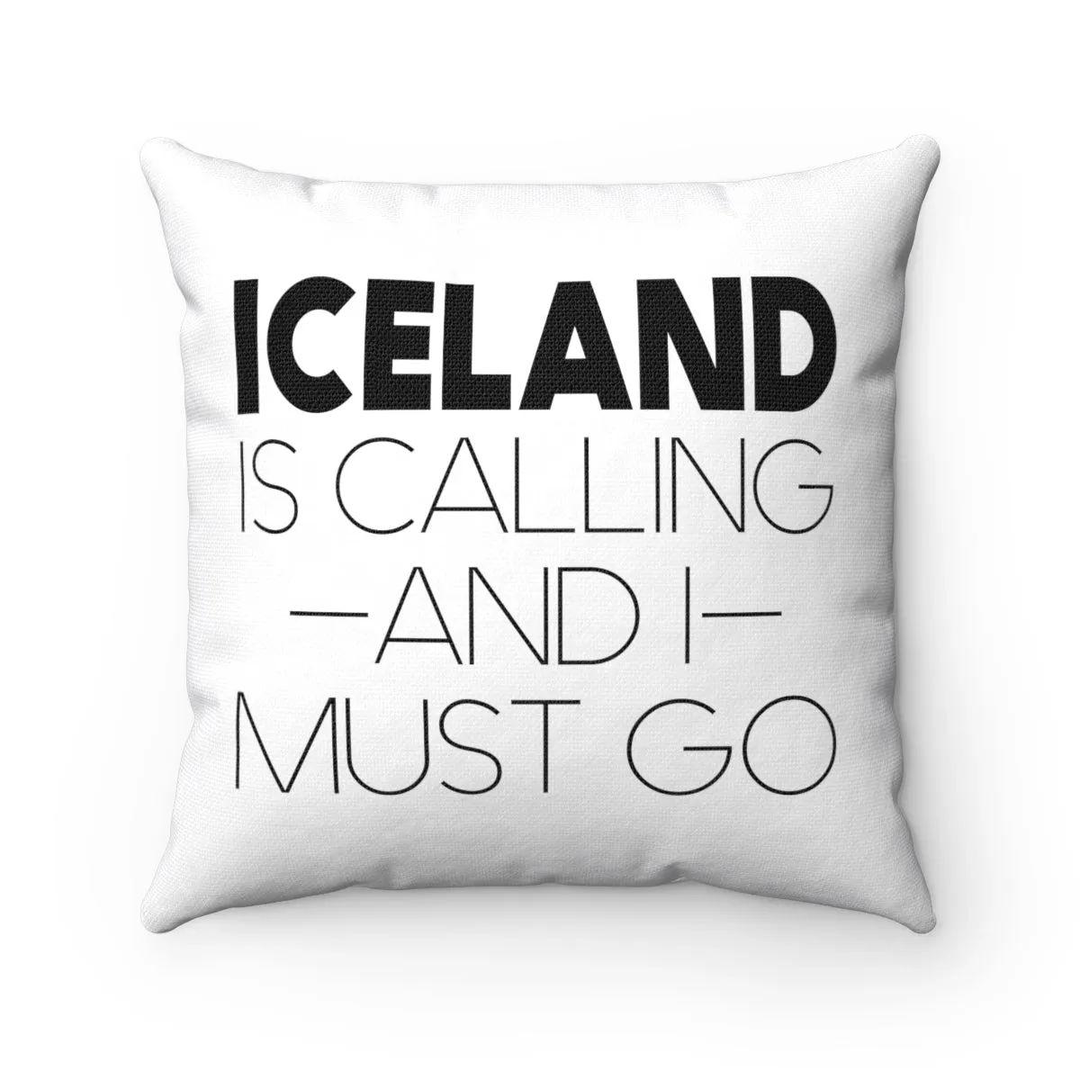 Iceland Is Calling And I Must Go Square Pillow Cover