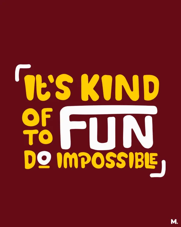 It's fun to do impossible printed t shirts