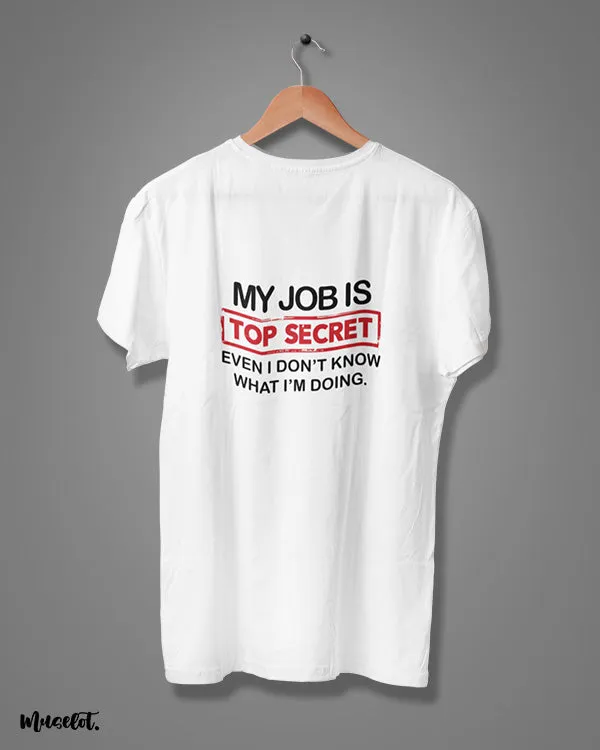 My job is top secret printed t shirts