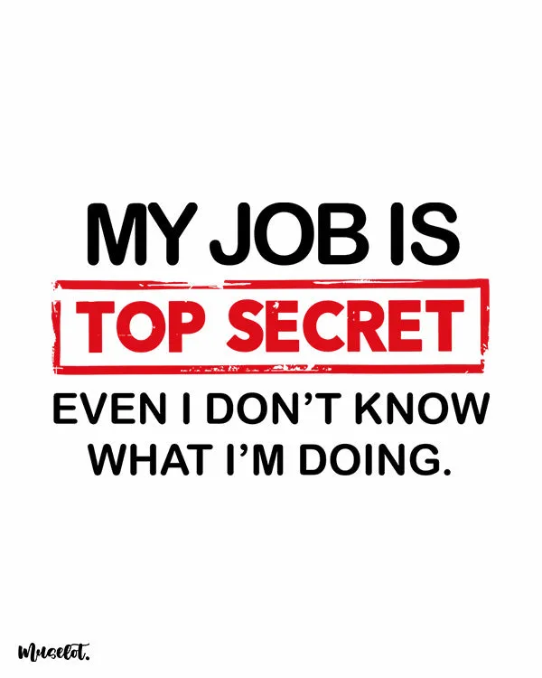 My job is top secret printed t shirts