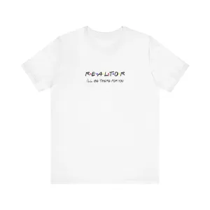 Realtor - I'll be there for you T-Shirt
