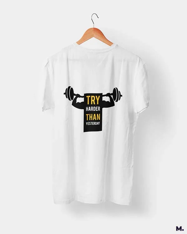 Try harder than yesterday printed t shirts
