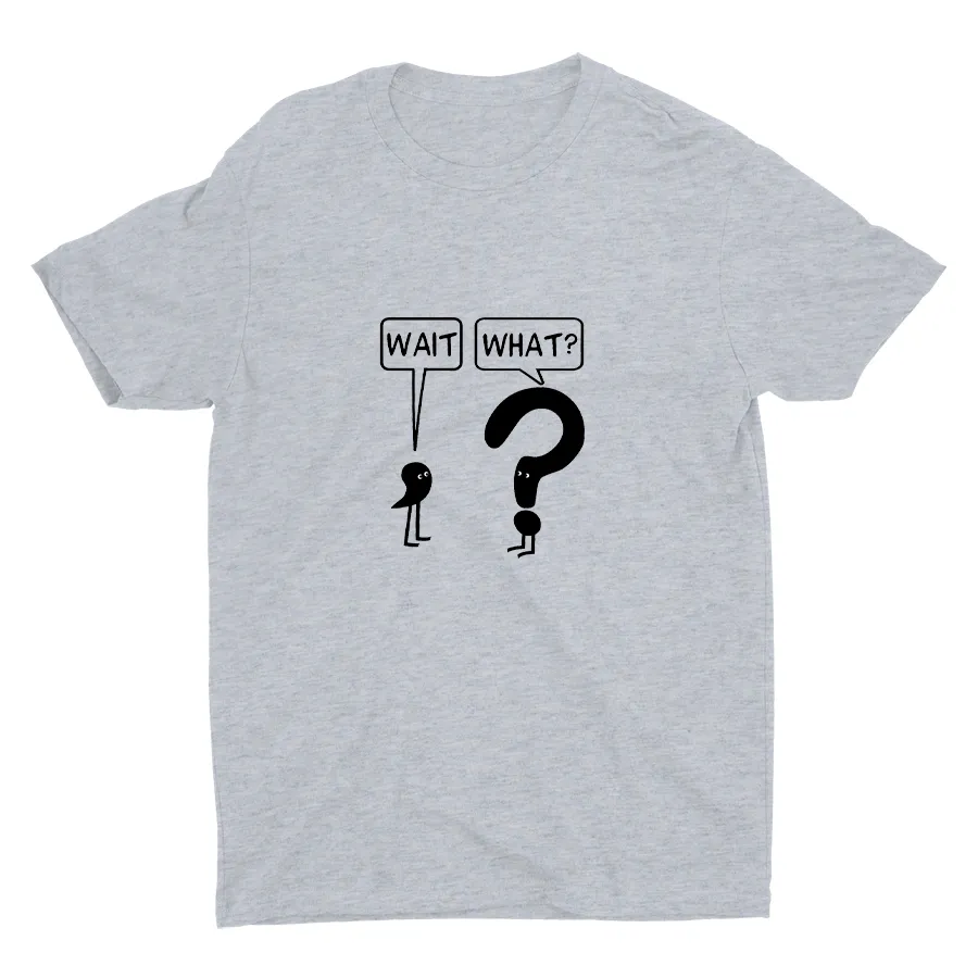 WAIT, WHAT? Cotton Tee
