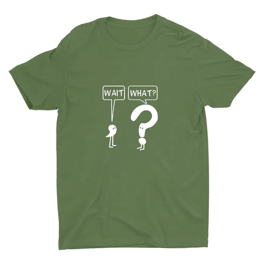 WAIT, WHAT? Cotton Tee