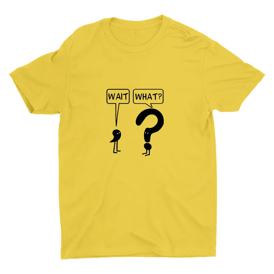 WAIT, WHAT? Cotton Tee