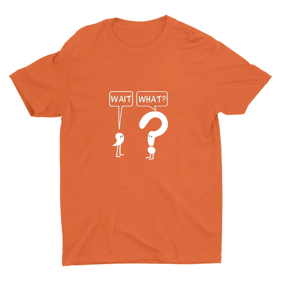 WAIT, WHAT? Cotton Tee