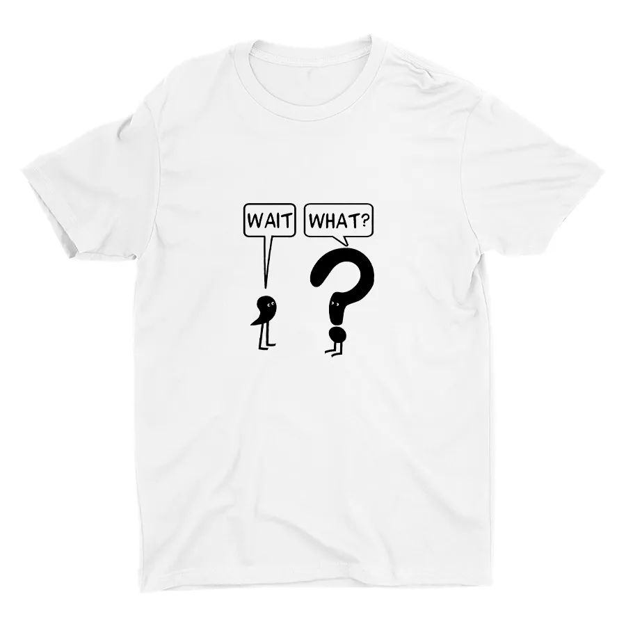 WAIT, WHAT? Cotton Tee