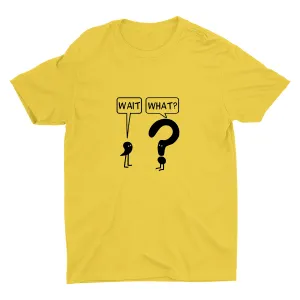 WAIT, WHAT? Cotton Tee