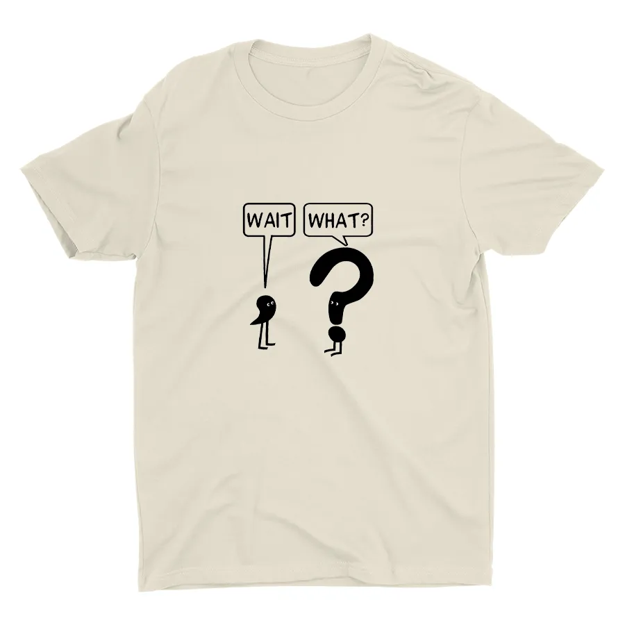WAIT, WHAT? Cotton Tee