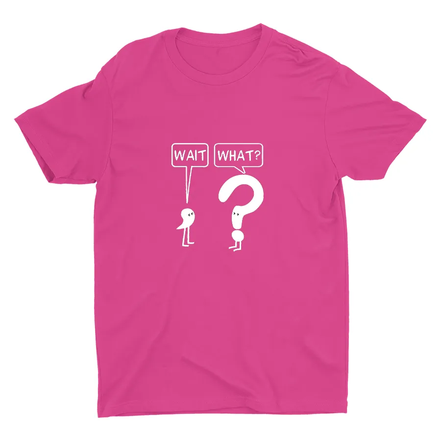 WAIT, WHAT? Cotton Tee