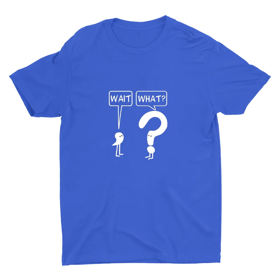 WAIT, WHAT? Cotton Tee