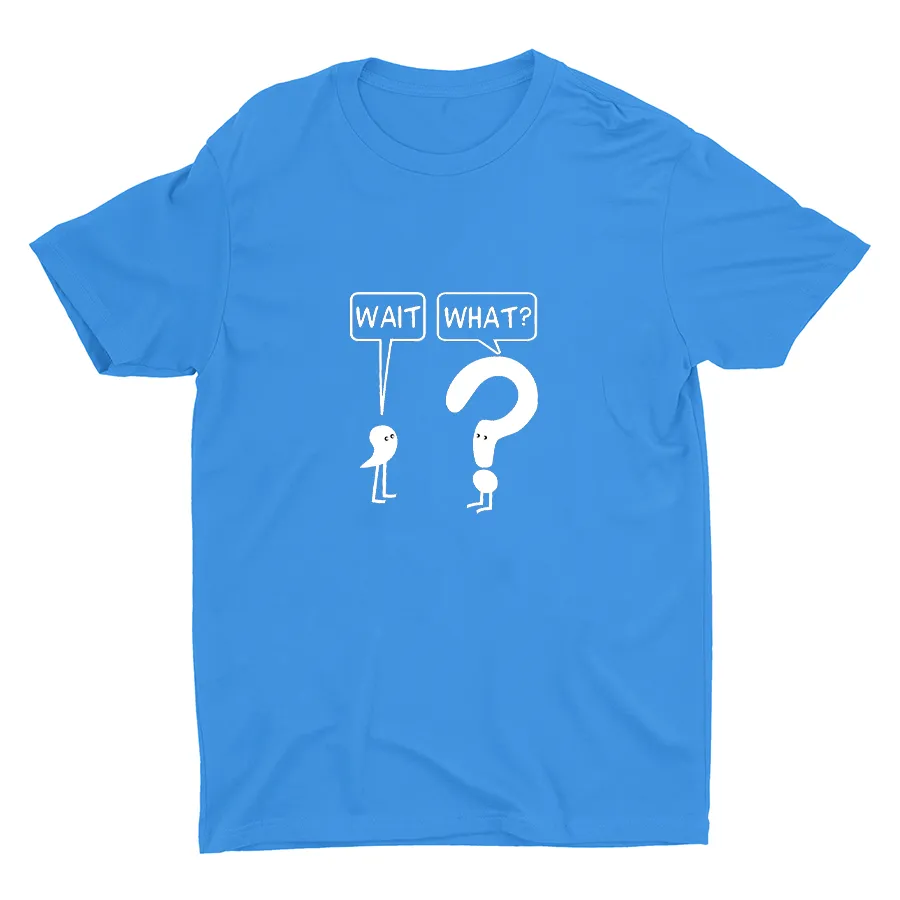 WAIT, WHAT? Cotton Tee