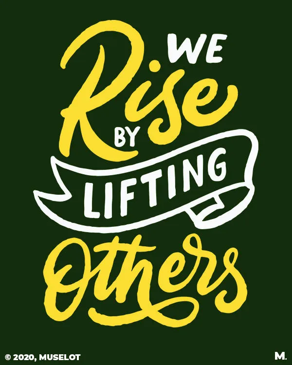 We rise by lifting others printed t shirts