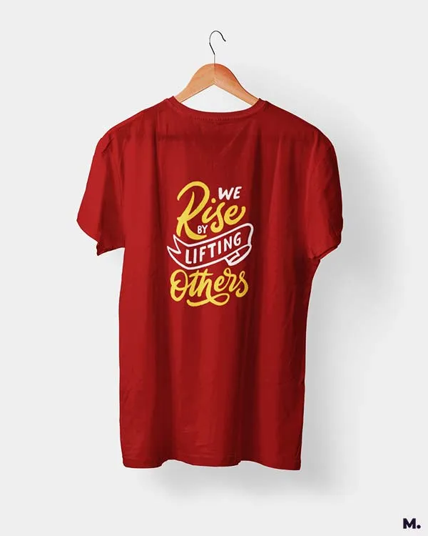 We rise by lifting others printed t shirts