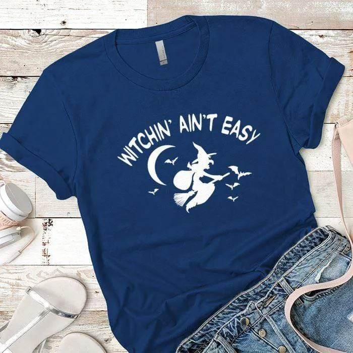 Witchin Ain't Easy Premium Tees