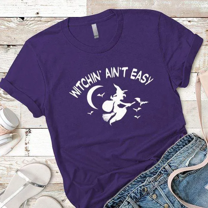 Witchin Ain't Easy Premium Tees