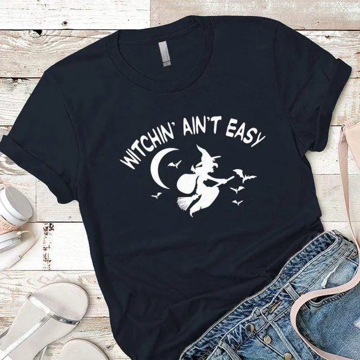 Witchin Ain't Easy Premium Tees