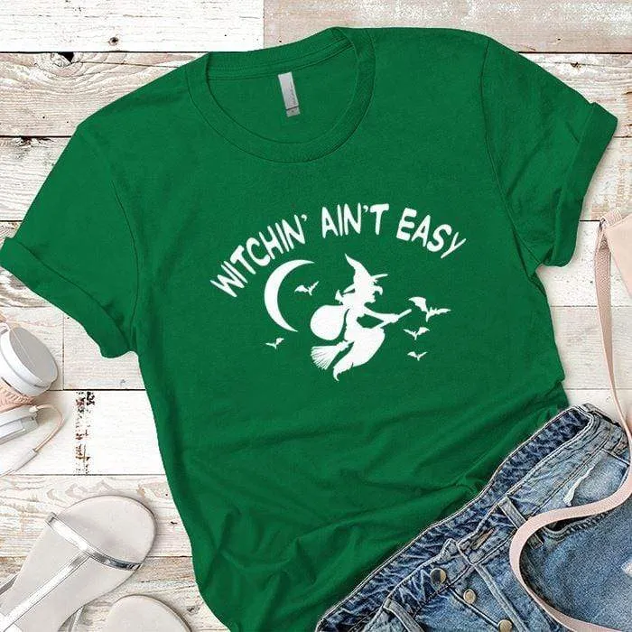 Witchin Ain't Easy Premium Tees