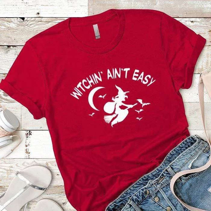 Witchin Ain't Easy Premium Tees