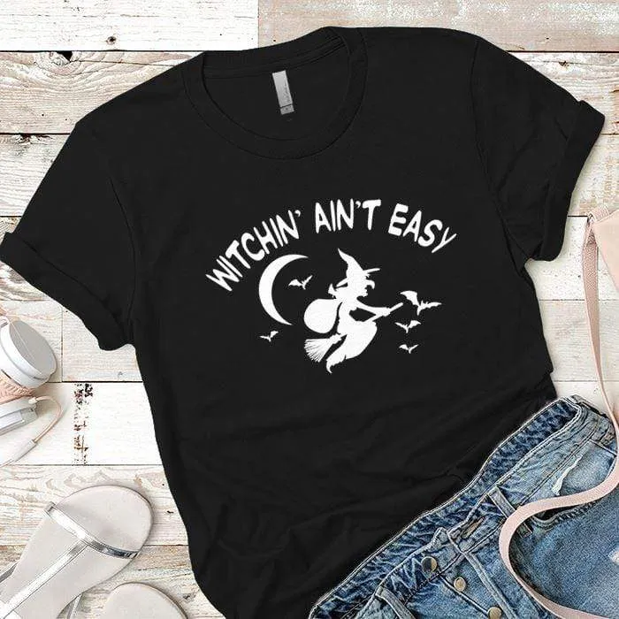 Witchin Ain't Easy Premium Tees