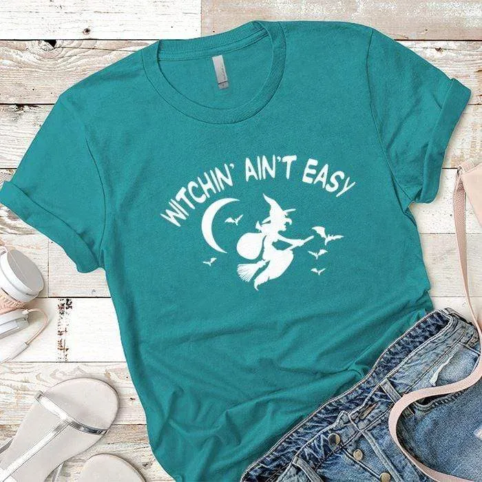 Witchin Ain't Easy Premium Tees