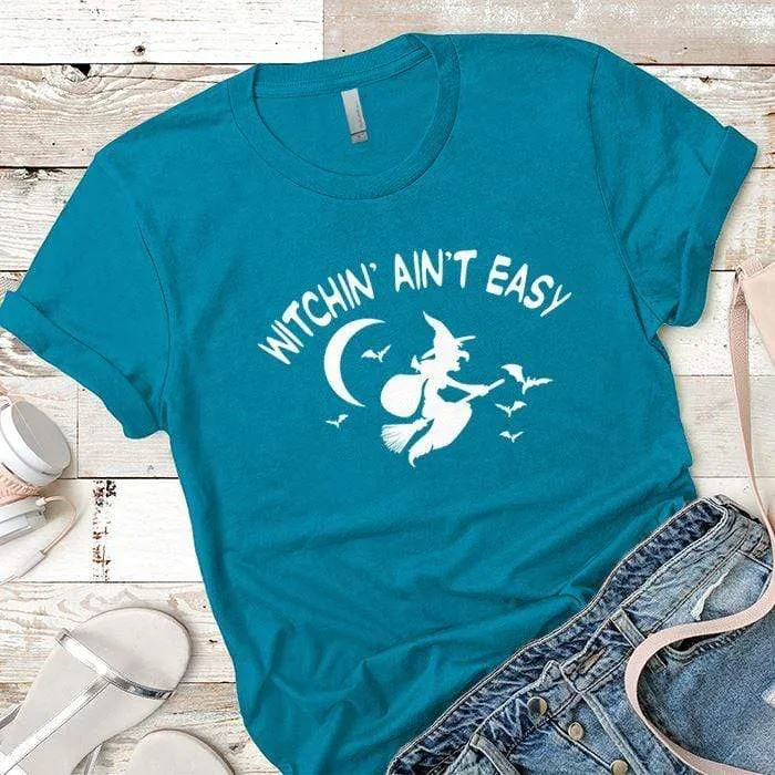 Witchin Ain't Easy Premium Tees
