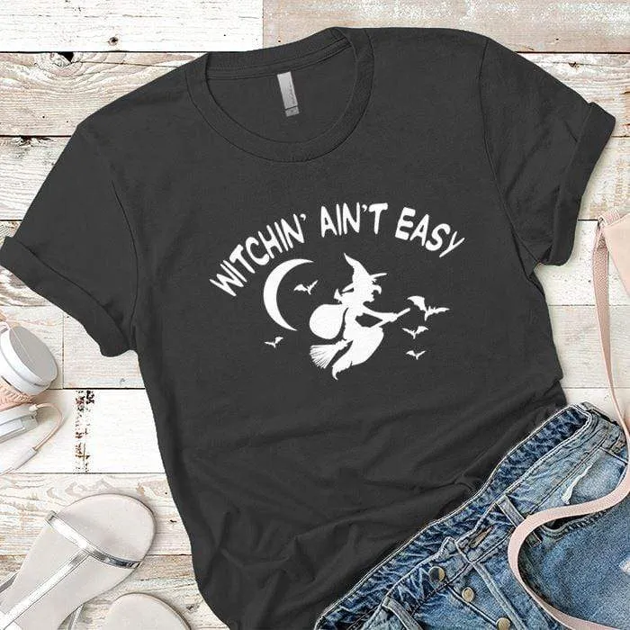 Witchin Ain't Easy Premium Tees