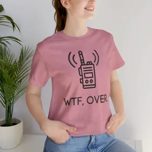 WTF Over, Funny Tee, Funny T-Shirt, Jersey Short Sleeve Tee