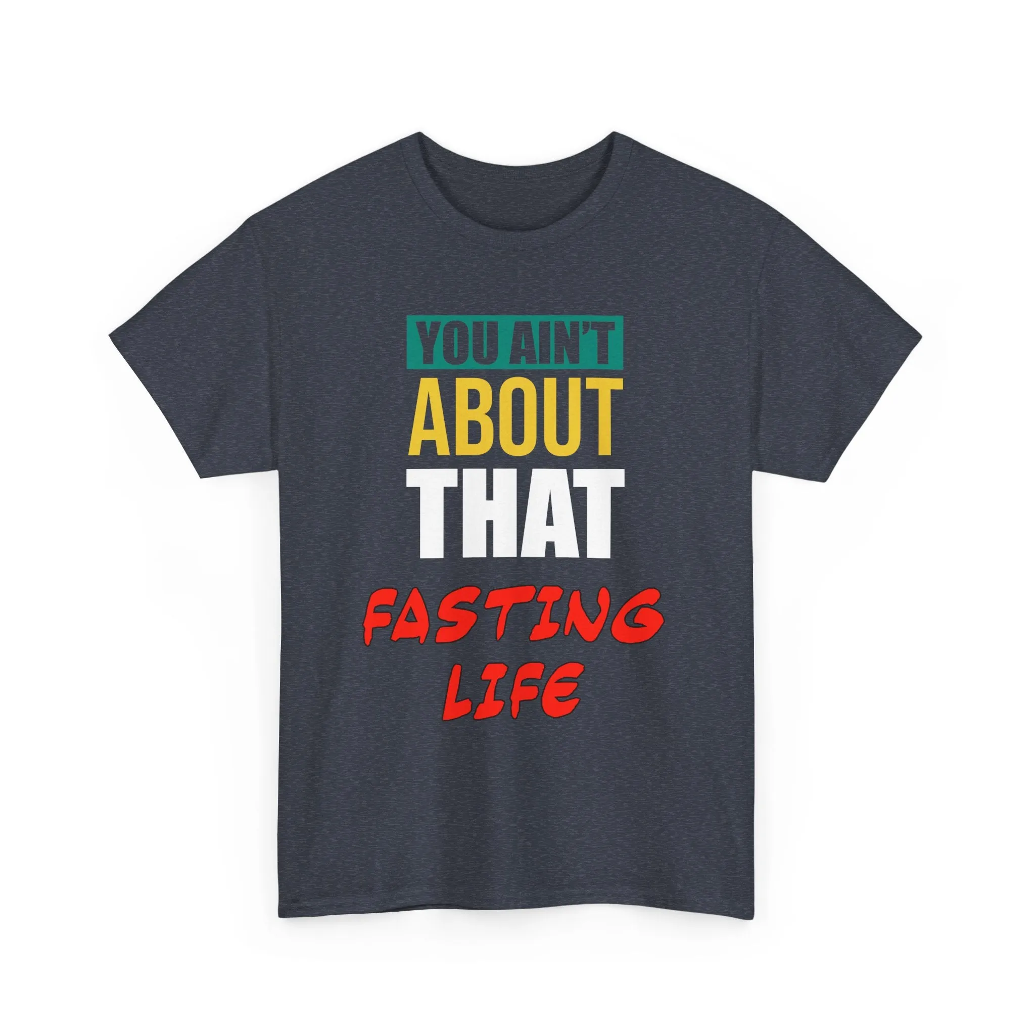 You Ain't About This Fasting Life Version 2 Unisex Heavy Cotton Tee