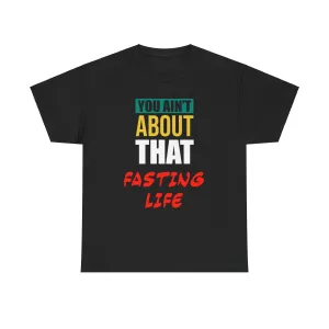 You Ain't About This Fasting Life Version 2 Unisex Heavy Cotton Tee